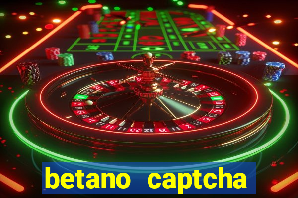 betano captcha security check